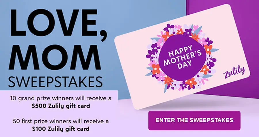 Share the best advice your mom ever gave you for a chance to win either a $100 or $500 Zulily egift card in the Love, Mom Sweepstakes. We count on our moms to help us through any situation life brings us – from our first day of school to our first date.