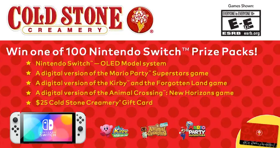 Enter for your chance to win one of 100 Nintendo Switch Prize packs that includes an OLED model Nintendo Switch system, Mario Party Superstars game, Kirby and the Forgotten Land game, Animal Crossing: New Horizons game and a $25 Cold Stone Creamery gift card