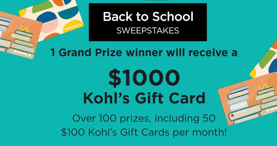 Enter for your chance to win Kohl's gift cards in the Koh's Back to School Fall Into Savings Sweepstakes. One Grand Prize winner will receive a $1000 Kohl’s Gift Card PLUS there will be over 100 prizes, including fifty $100 Kohl’s Gift Cards per month through November!