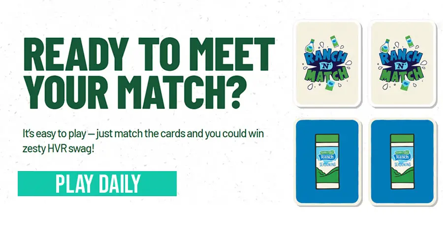 Play the Hidden Valley Ranch’N Match Instant Win Game  for your daily chance to win zesty prizes! Just match the cards and you could win zesty HVR swag!