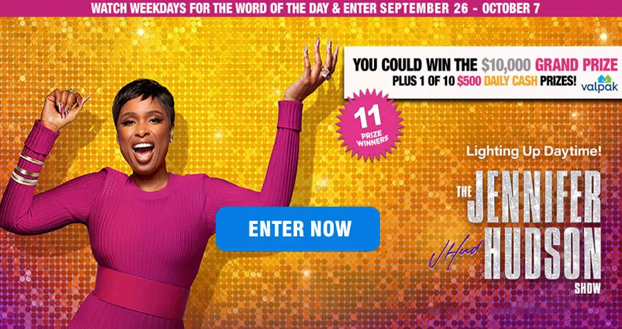 Watch The Jennifer Hudson Show Weekdays September 26 - October 7 for the new ‘Word of the Day" for your chance to win between $500 and $10,000 in cash!. You can enter on the website and also text your answer once per day to 55225 for an additional entry.