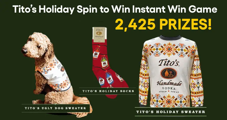 Play Tito’s Holiday Spin to Win Instant Win Game daily for your chance to win Tito's swag including human and pet ugly holiday sweaters, holiday socks, ornaments and slippers.