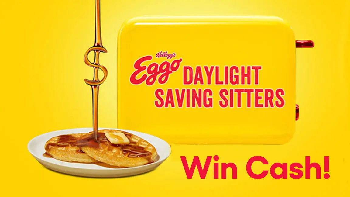 Enter for your chance to win FREE Cash from Eggo! Daylight Saving Time is the most chaotic morning of the year.· Enter here for a chance to win a $100 virtual prepaid card you can use towards paying for a morning babysitter so you can sleep in!