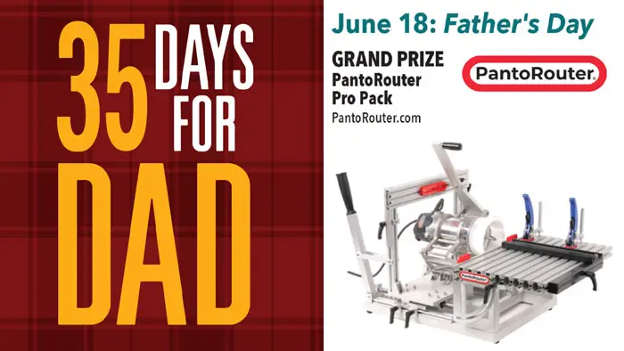 Enter daily! To celebrate Dads, Popular Woodworking is giving away more than $8,000 in prizes with a winner every day! Popular Woodworking Magazine and its sponsors will award one prize each day from May 15 through June 18. The prize pictured on each day in the calendar is the prize offered for that day. To register for a chance to win each prize, you must enter on the day the prize is offered, you may enter as many of the daily contests as you like but you are limited to one entry per day. All entries from the first 34 days will be eligible for the Grand Prize: PantoRouter Pro Pack.