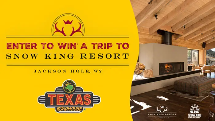 Enter for your chance to win a trip for four to Snow King Resort in Jackson Hole, Wyoming Plus, an additional 25 winners will receive an order of FREE Filet Medallions with free shipping from Texas Roadhouse Butcher Shop