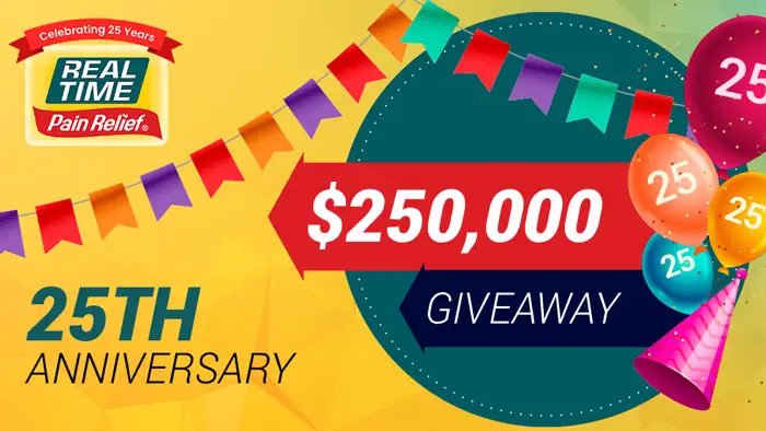 Real Time Pain Relief is excited to announce the Real Time Pain Relief $250,000 Giveaway as we celebrate their 25th Anniversary and they are giving away FREE Amazon gift cards to thirty-five lucky winners PLUS the first 25,000 participants to sign up for the Real Time Insider E-Newsletter will receive $15.00 worth of free Real Time Pain Relief