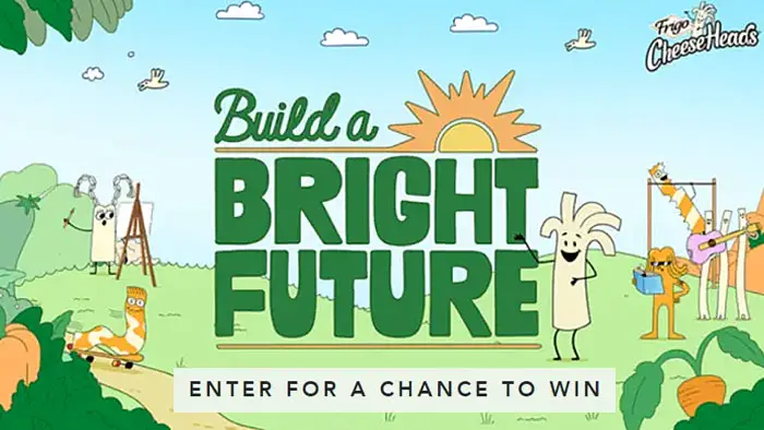 The Frigo Cheese Heads Build a Bright Future program is giving out $150K in grants and educational prizes. Applications will be accepted now  through December 2nd. Anyone ages 8-15 with big dreams can apply with the help and permission of a parent or guardian. A total of 35 winners will earn their share of $75,000 in cash prizes, along with educational prizes worth a total of $75,000, in early 2024.