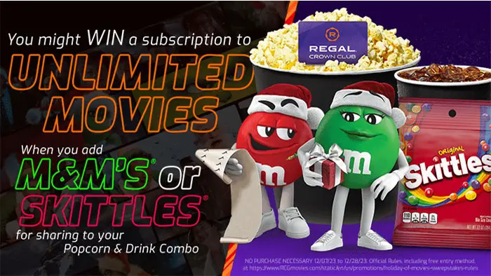 Treat yourself this holiday season, and let Regal be your Secret Santa! Regal Theatres is giving away THOUSANDS of Regal Unlimited™ All Access subscriptions each week! Buy M&M's or Skittles with your popcorn and drink for a chance to win!