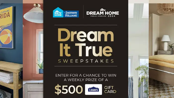 The HGTV Home + Sherwin Williams Dream It True Sweepstakes is presented by HGTV Home by Sherwin-Williams. The sweepstakes offers a weekly prize of $500 Lowe's gift card to lucky winners