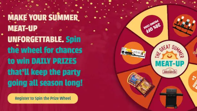 Play the Johnsonville Sausage The Great Summer Meatup Instant Win Game daily for your chance to win the GREAT summer meat-up 100s of other prizes! Johnsonville and their friends at CHARBROIL, BIC Lighters and TIKI Brand are bringing you a whole season of cook-out fun with the ultimate hang-out essentials. Register and spin the wheel for your chance to win! 