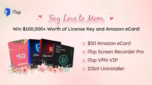 Enter the iTop giveaway by sharing love words with Mom on social media and win over 2,500 in prizes including Amazon eCards, iTop Flagship Software license key, including iTop Screen Recorder, iTop PDF, iTop VPN, IObit Uninstaller, and Amazon eCards!