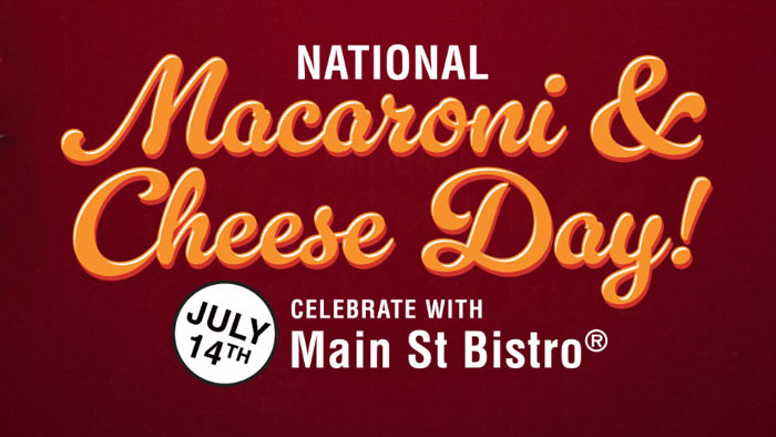 Main St Bistro (by Reser’s Fine Foods) National Macaroni and Cheese Day Mac-Over Sweepstakes